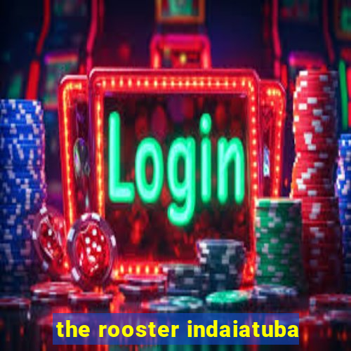 the rooster indaiatuba